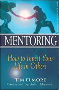 Mentoring : How to Invest Your Life in Others